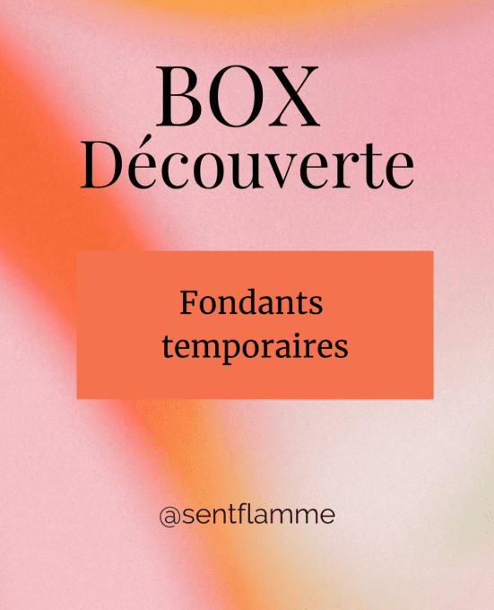 Box découverte - Fondants temporaires